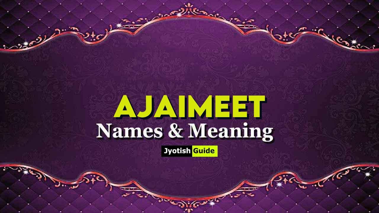 ajaimeet name meaning