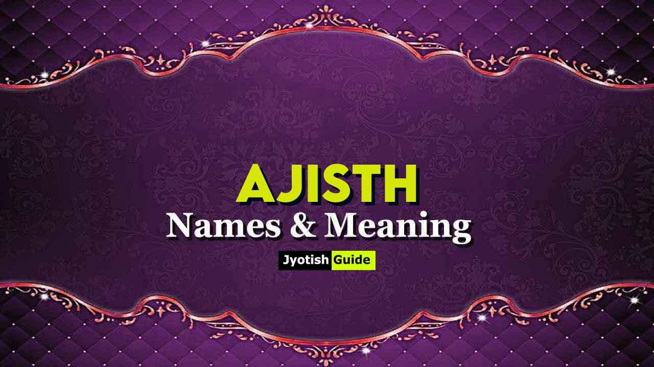 ajisth name meaning
