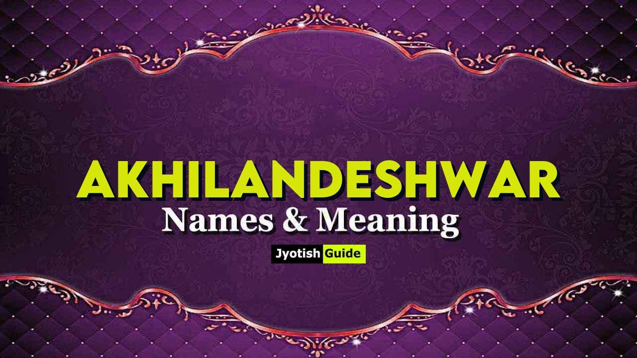 akhilandeshwar name meaning