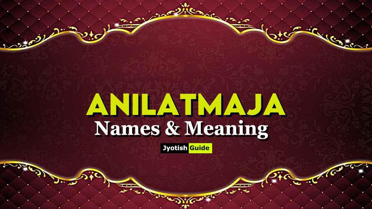 anilatmaja name meaning