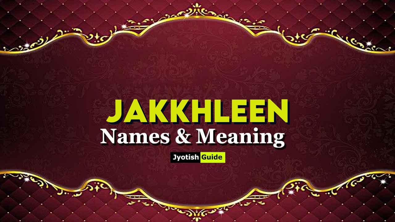 jakkhleen name meaning