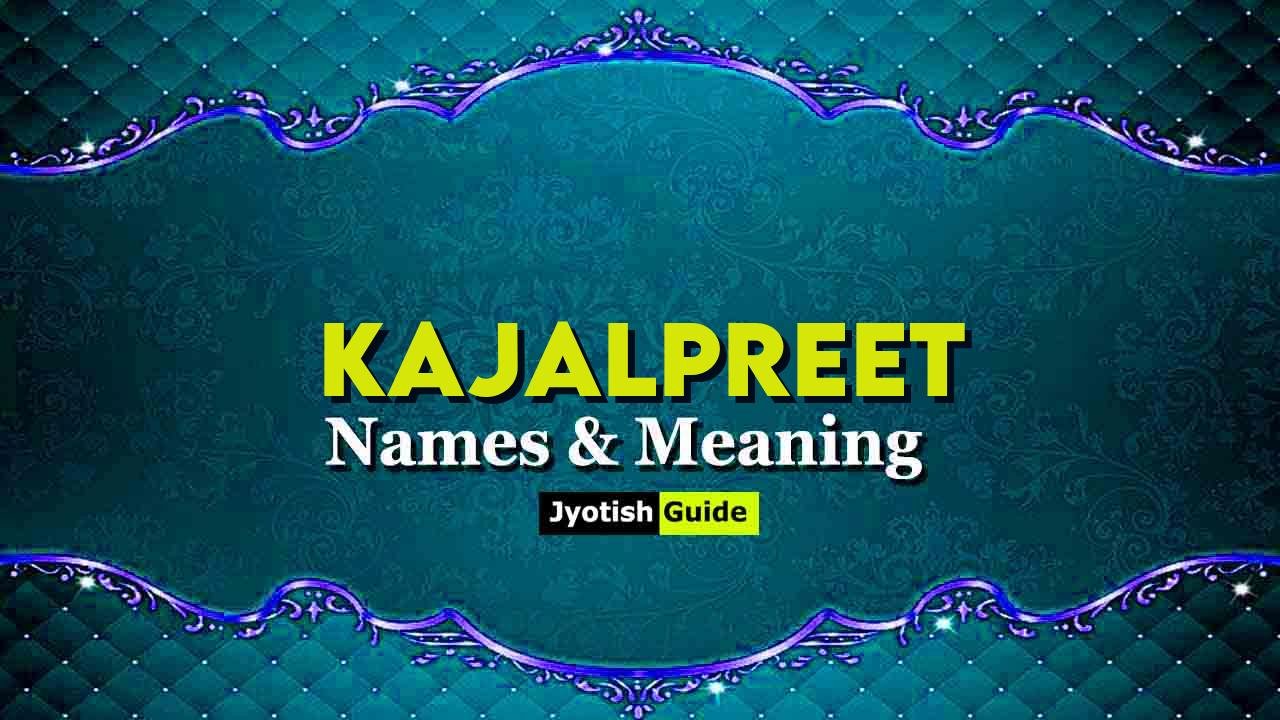 kajalpreet name meaning