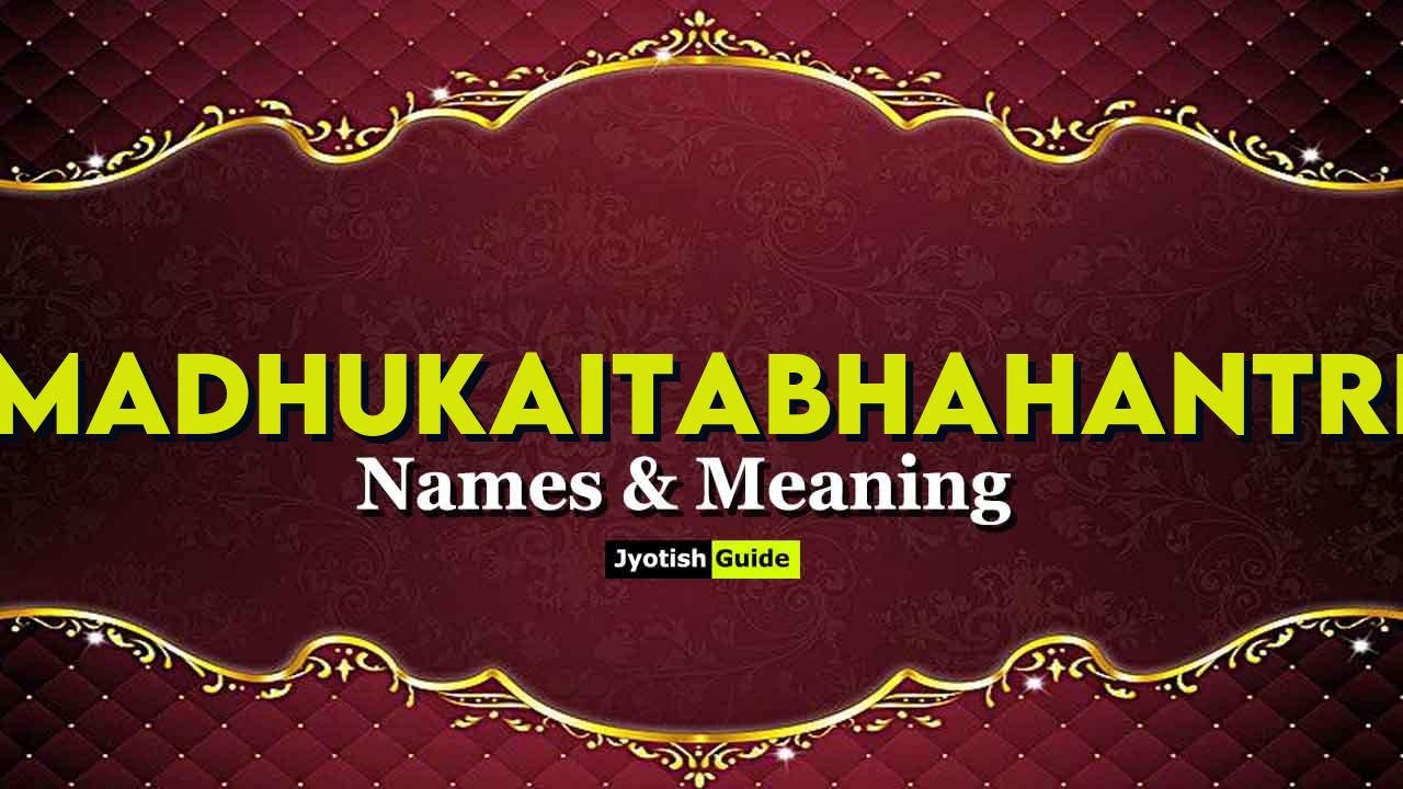 madhukaitabhahantri name meaning