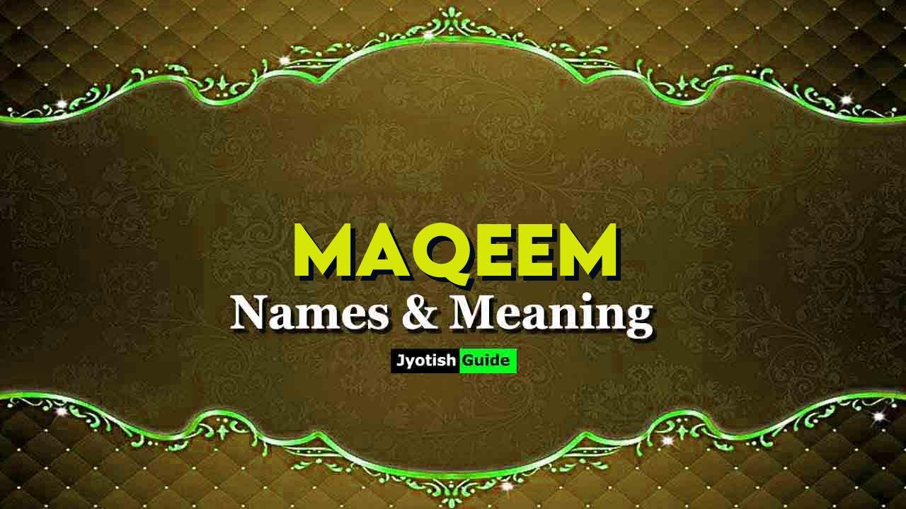 maqeem name meaning