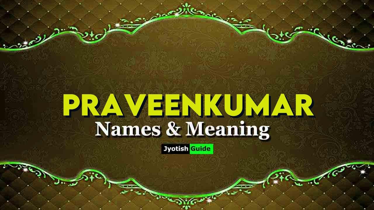 praveenkumar name meaning