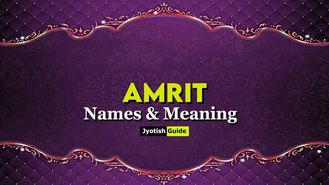 Amrit नाम का अर्थ, उत्पत्ति, ज्योतिष विवरण, व्यक्तित्व, और अंक विज्ञान ...