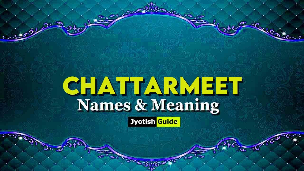chattarmeet name meaning
