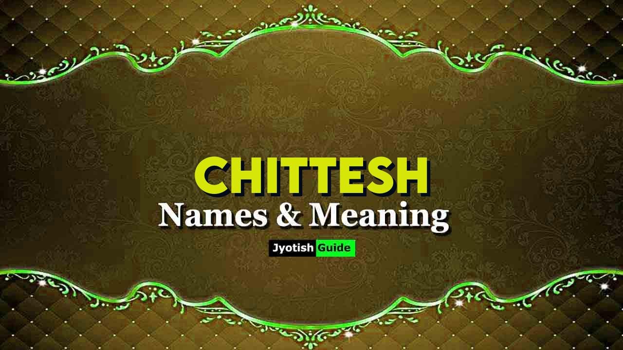 chittesh name meaning