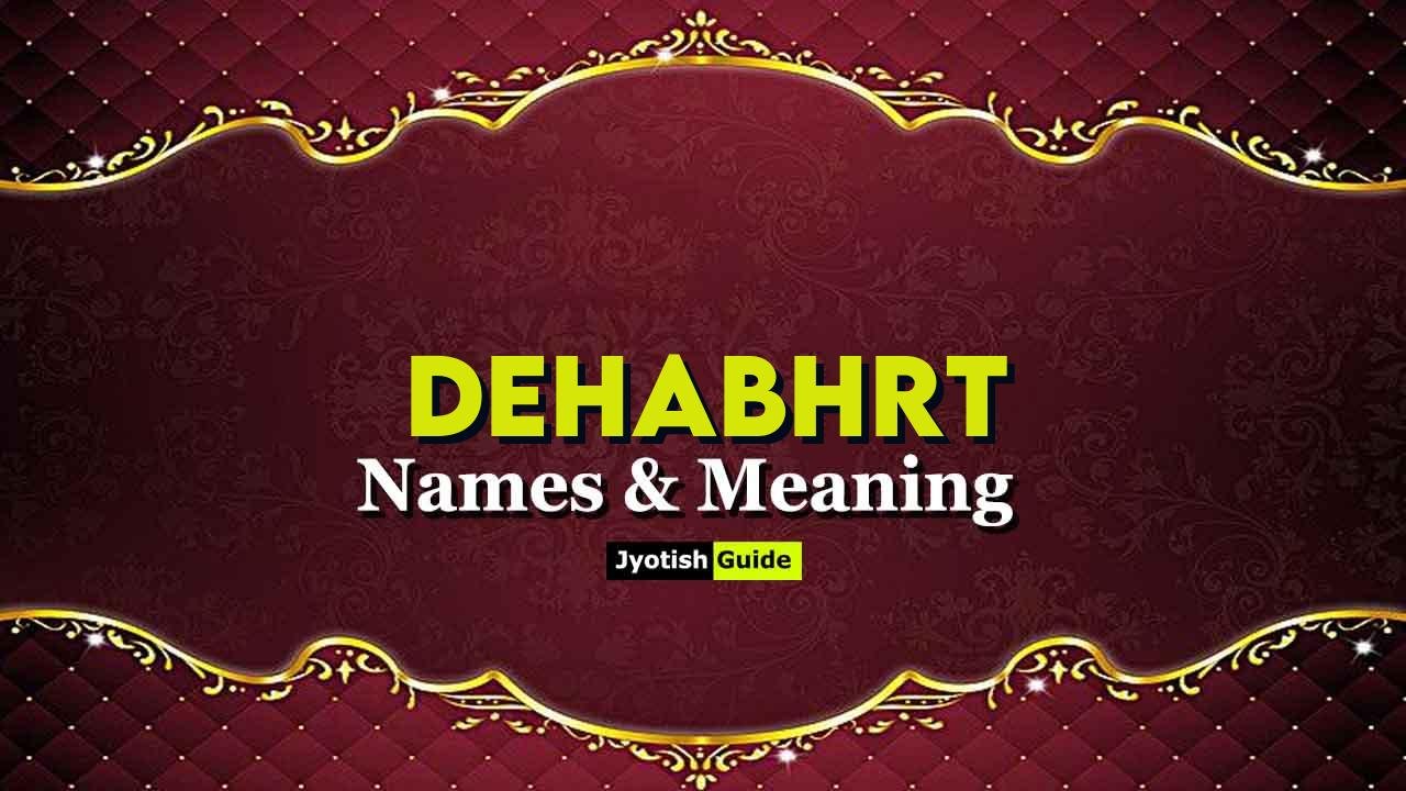 dehabhrt name meaning