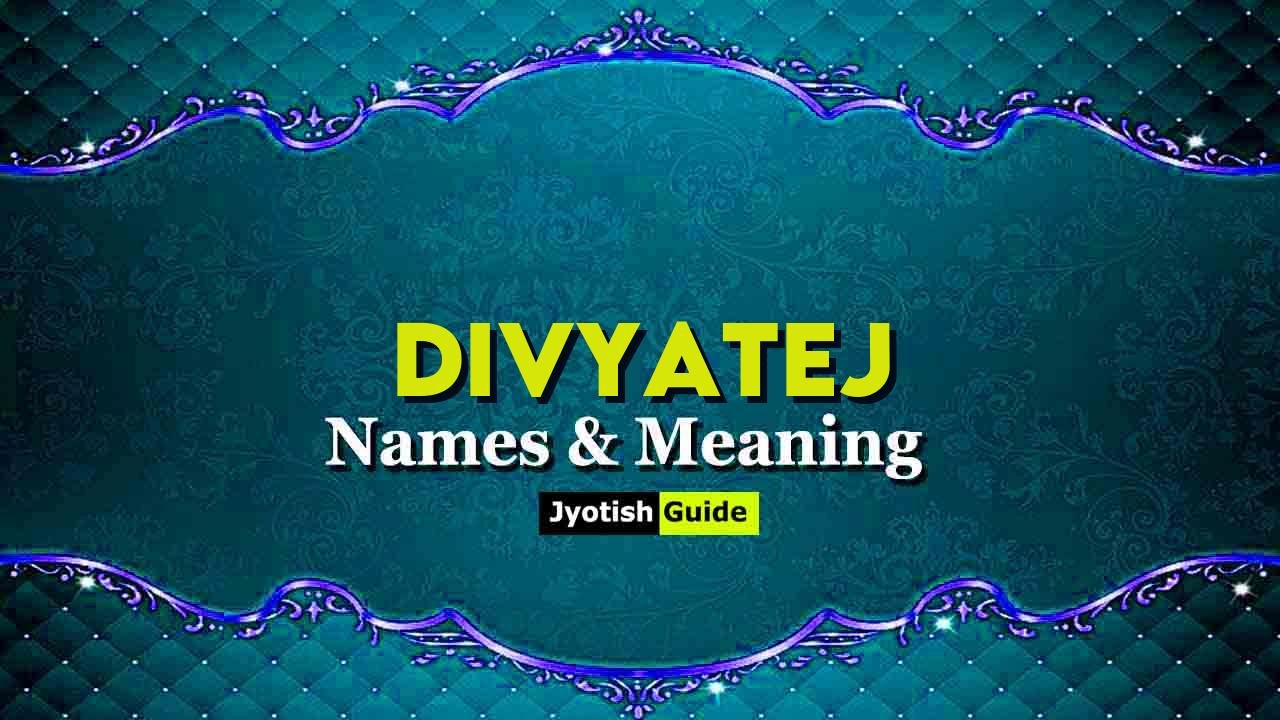 divyatej name meaning