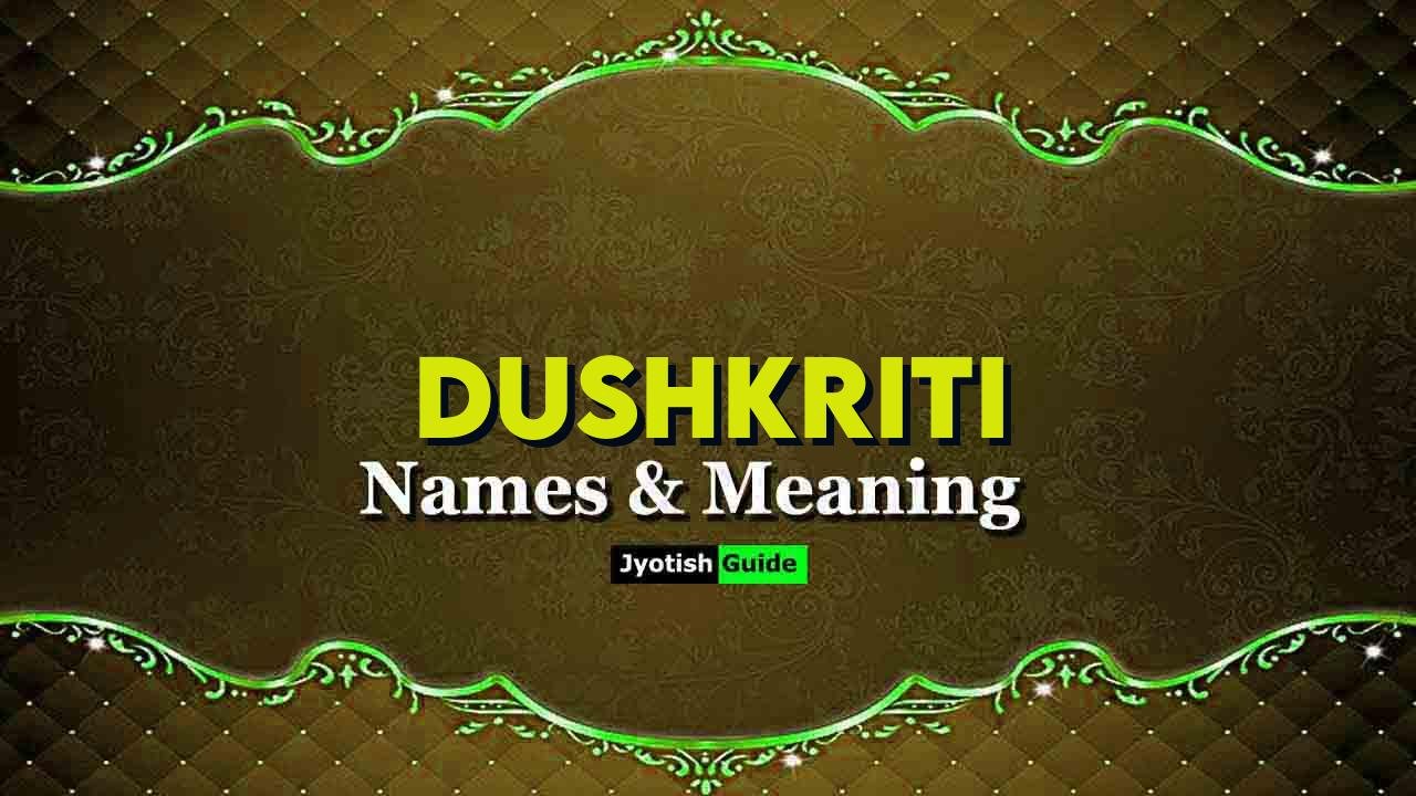 dushkriti name meaning
