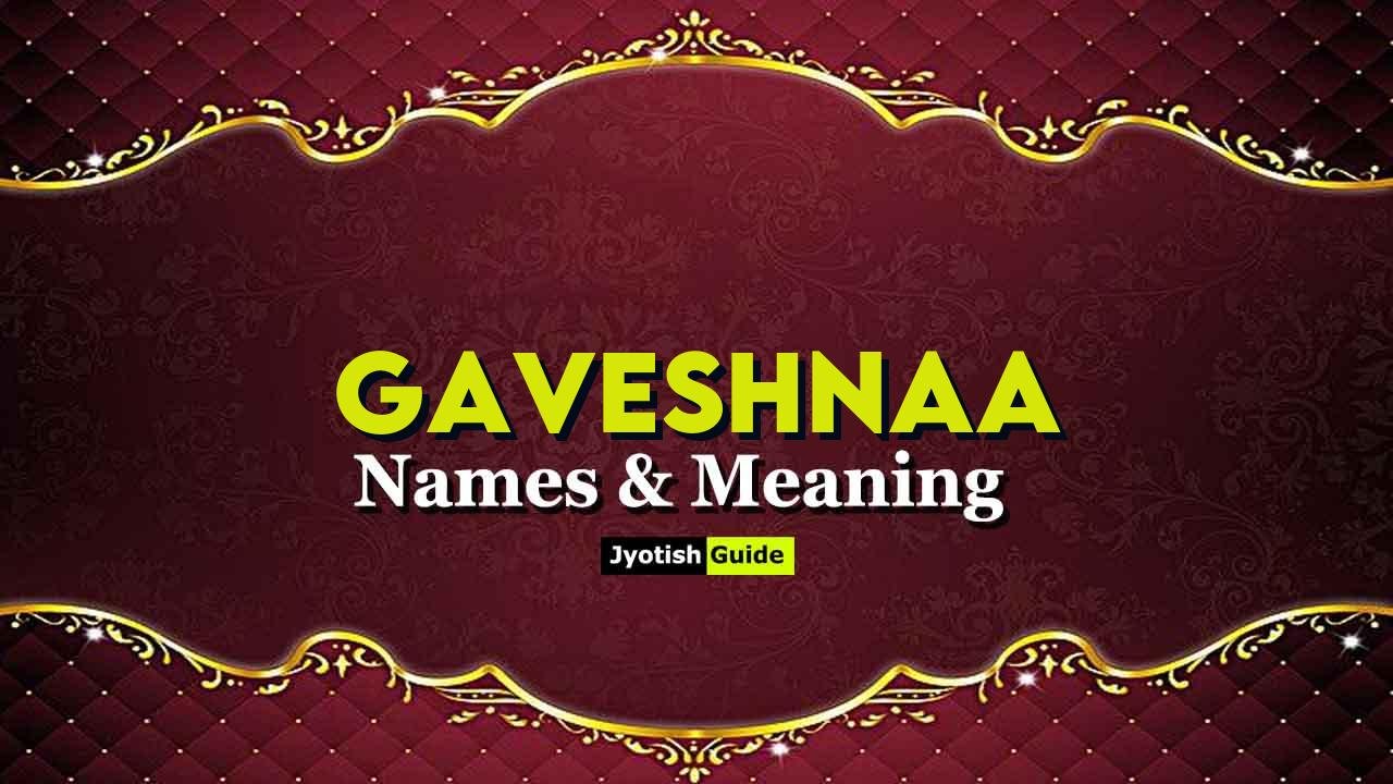 gaveshnaa name meaning