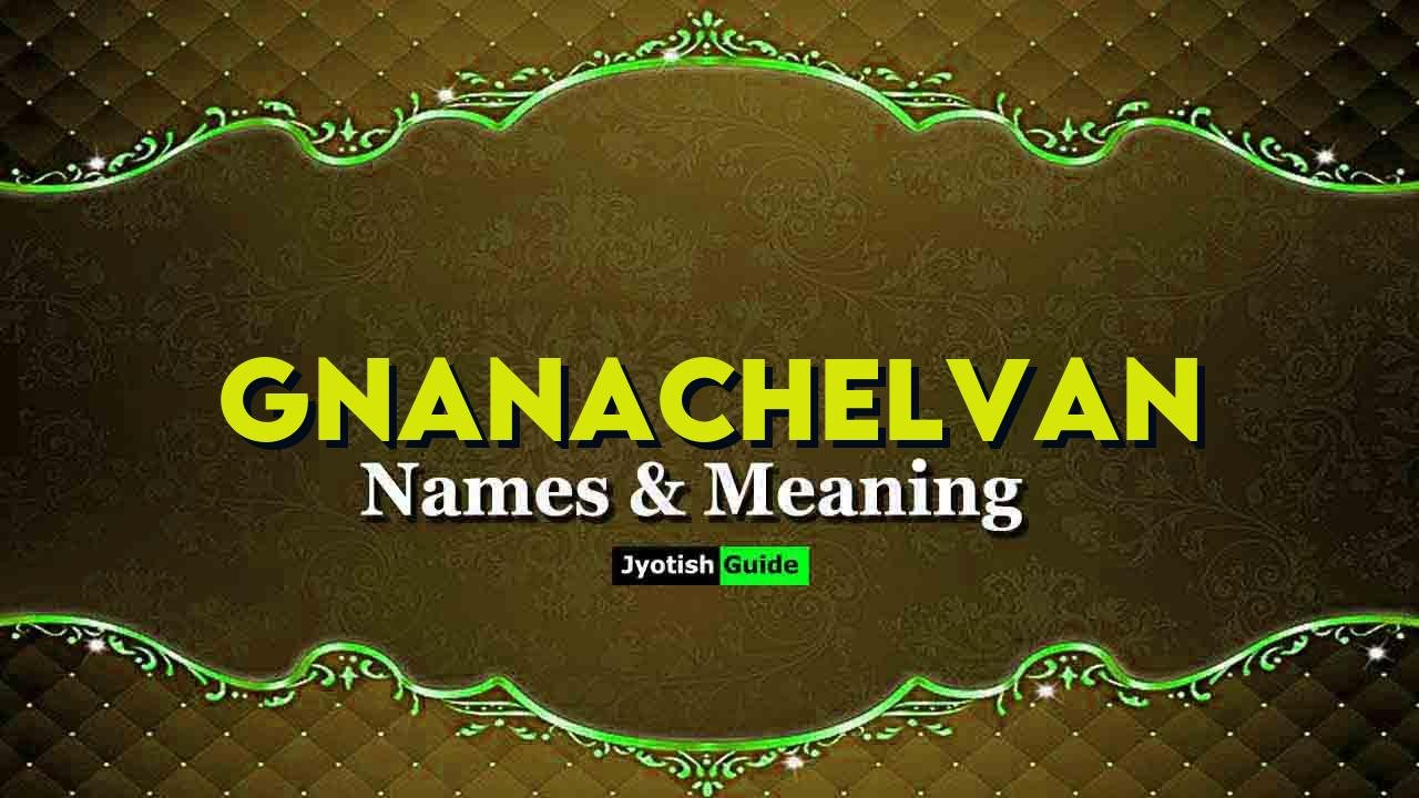 gnanachelvan name meaning