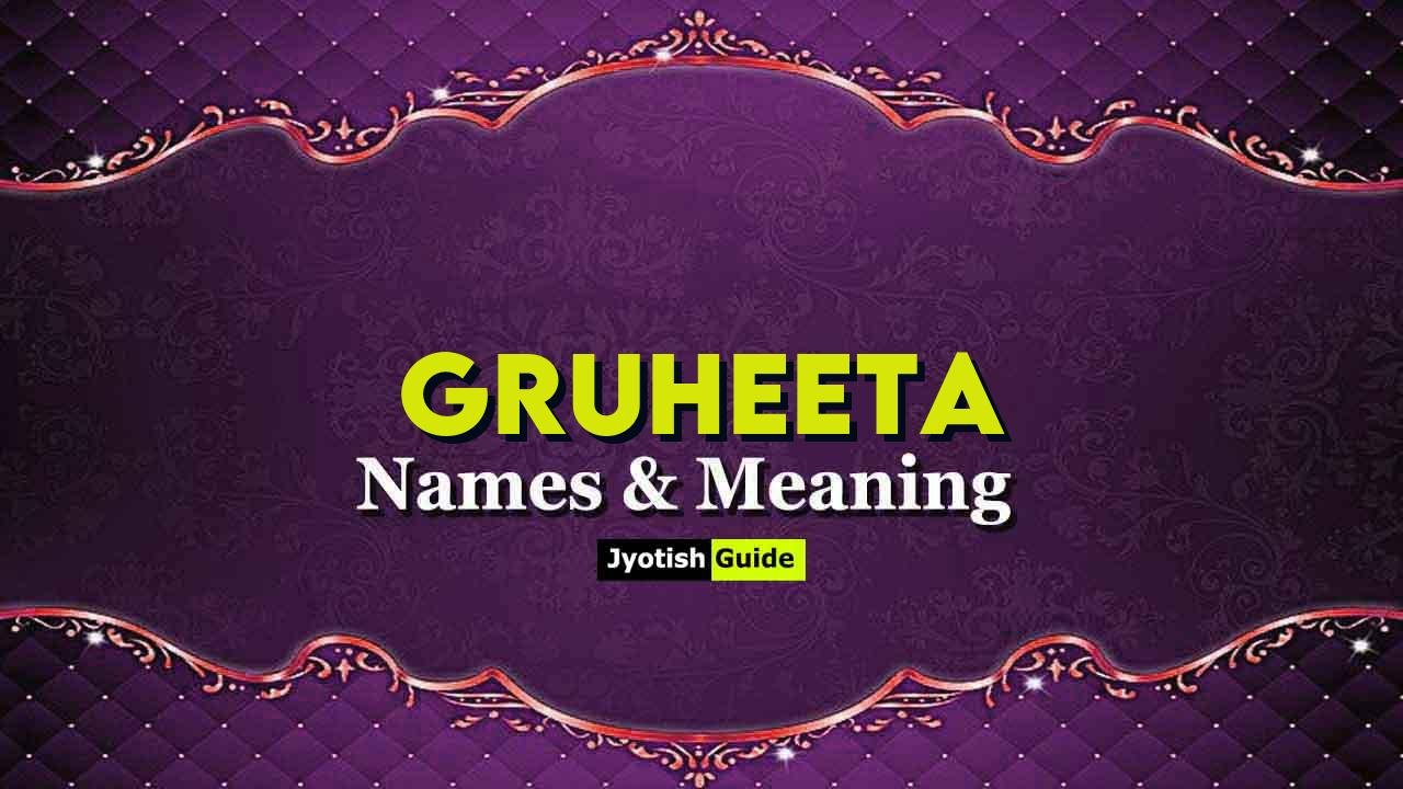 gruheeta name meaning