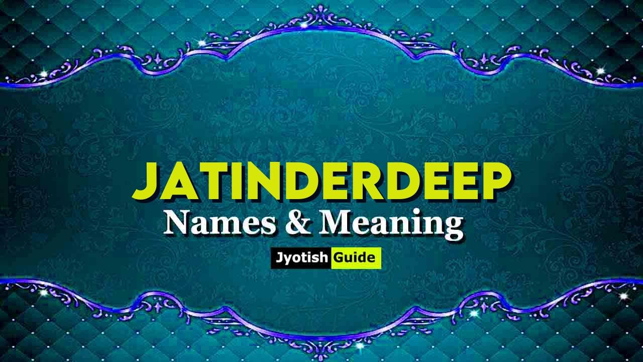 jatinderdeep name meaning