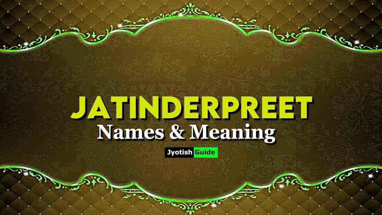 jatinderpreet name meaning