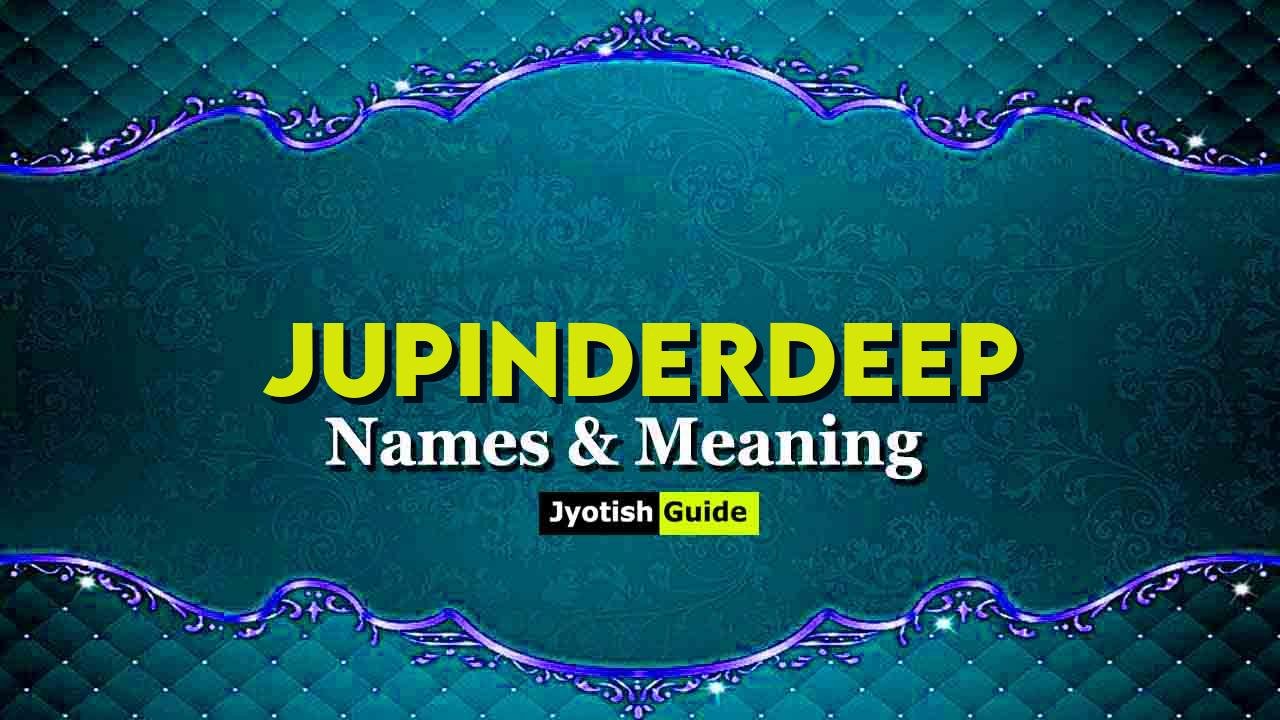 jupinderdeep name meaning