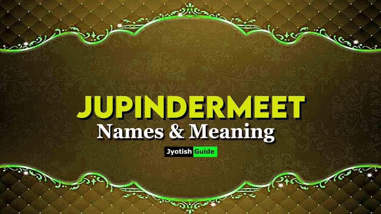 jupindermeet name meaning