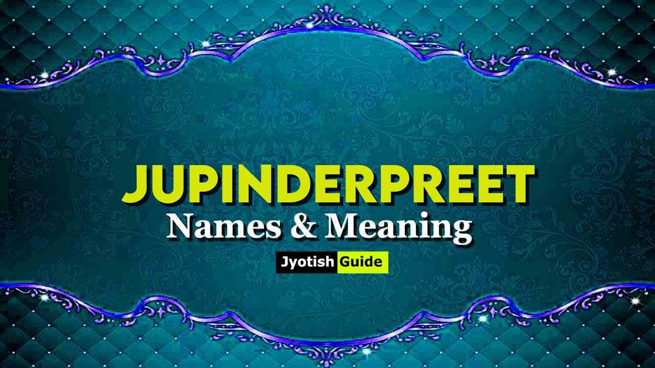 jupinderpreet name meaning