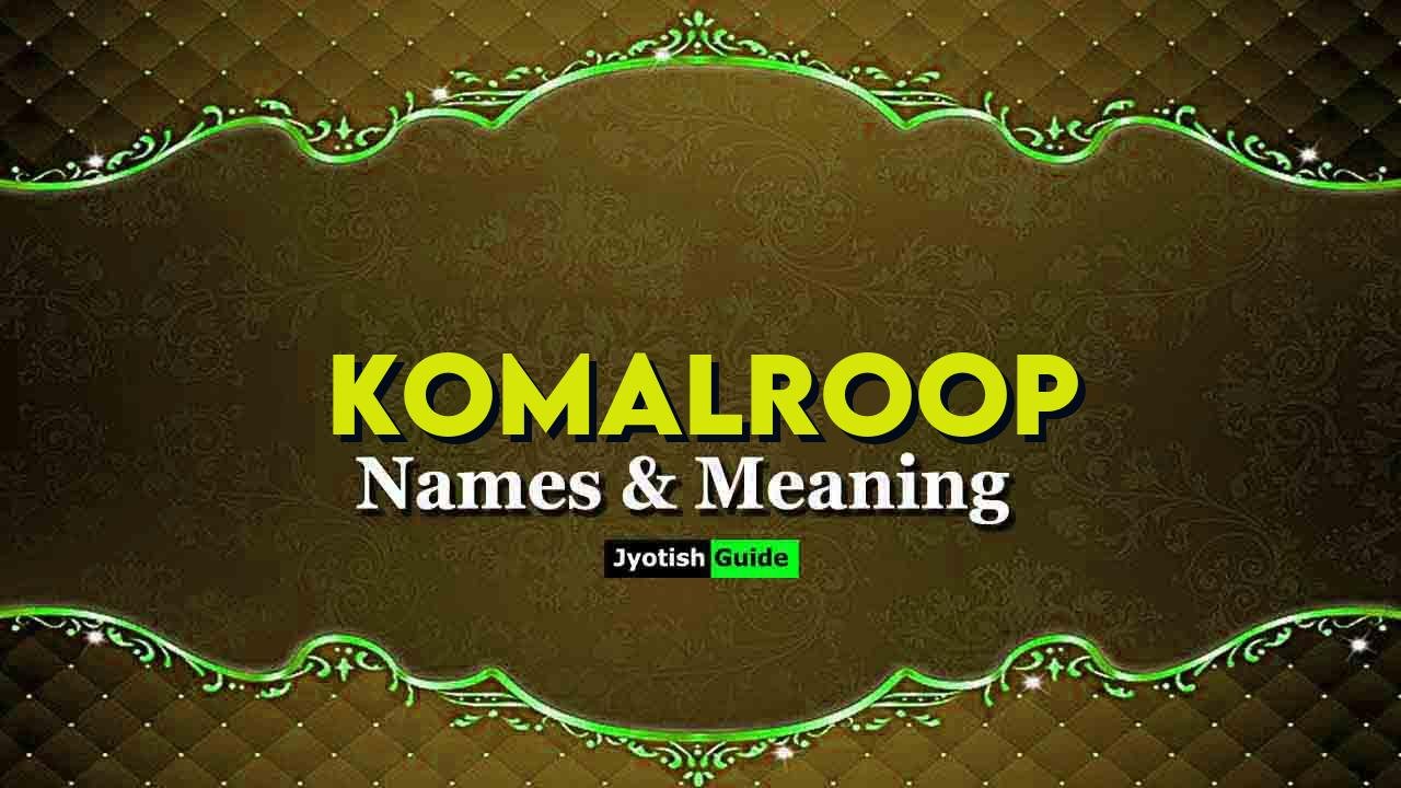 komalroop name meaning