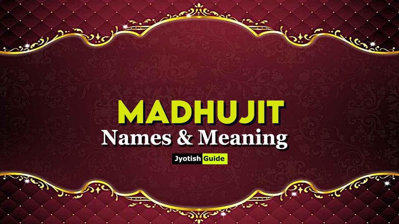 madhujit name meaning